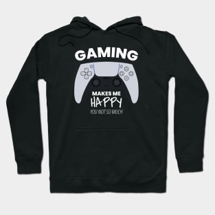 Gaming Makes Me Happy You Not So Much Hoodie